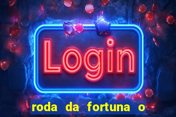 roda da fortuna o que ele sente por mim